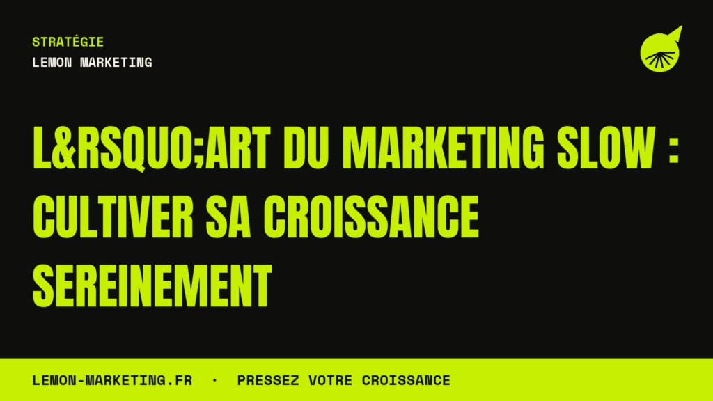 L&rsquo;Art du Marketing Slow : Cultiver sa Croissance Sereinement