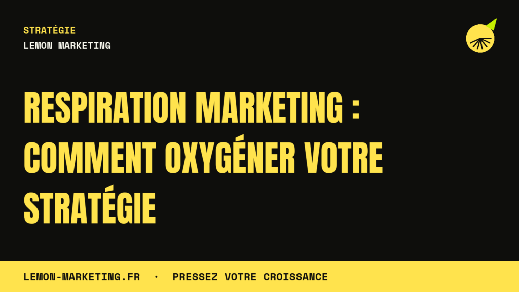 Respiration Marketing : Comment Oxygéner Votre Stratégie