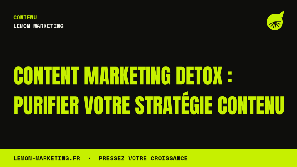 Content Marketing Detox : Purifier Votre Stratégie Contenu