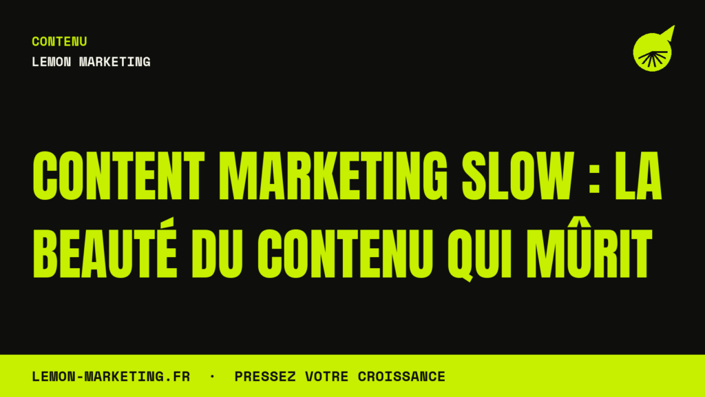 Content Marketing Slow : La Beauté du Contenu qui Mûrit