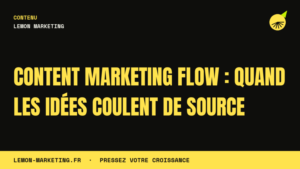 Content Marketing Flow : Quand les Idées Coulent de Source