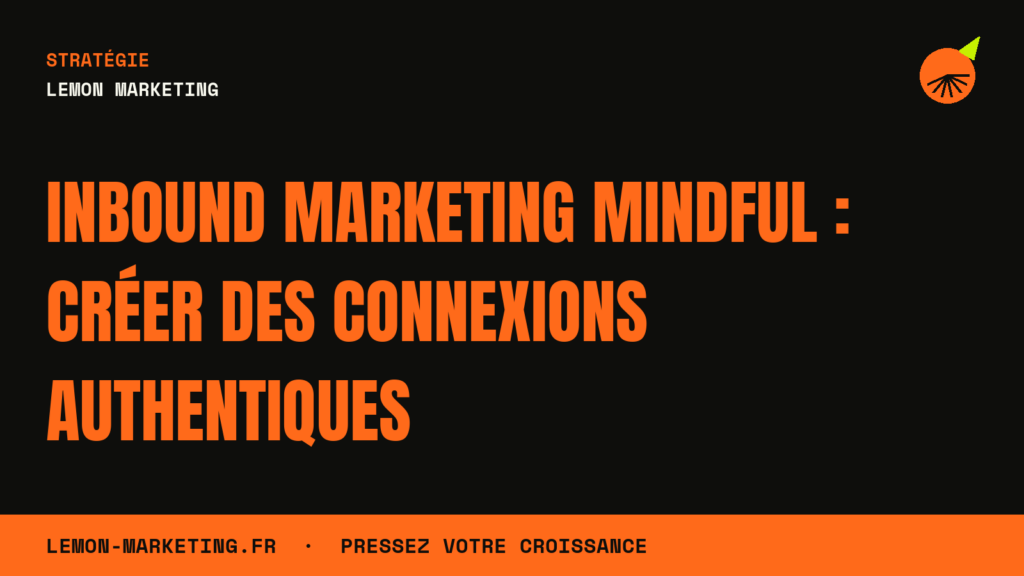 Inbound Marketing Mindful : Créer des Connexions Authentiques