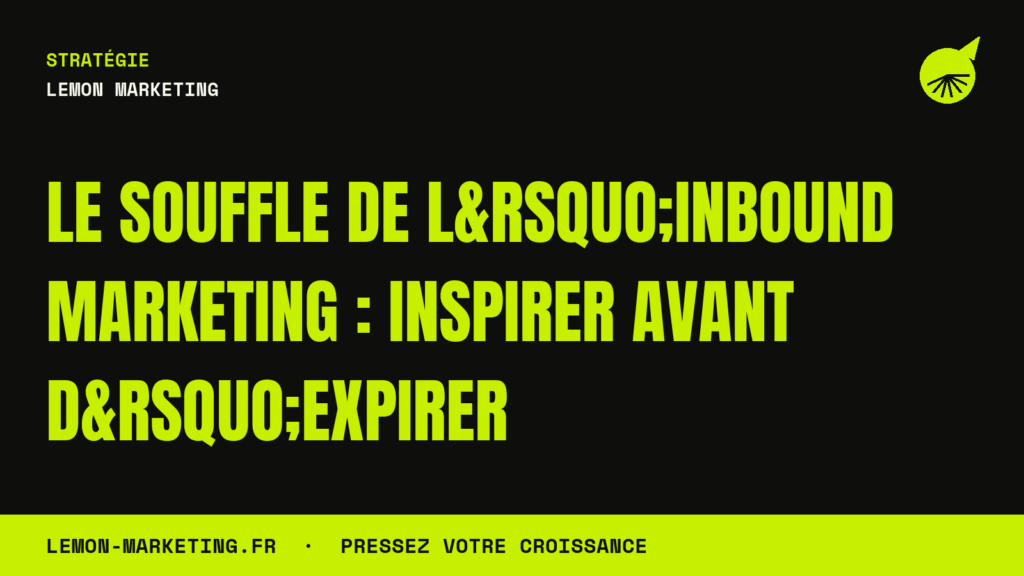 Le Souffle de l&rsquo;Inbound Marketing : Inspirer Avant d&rsquo;Expirer