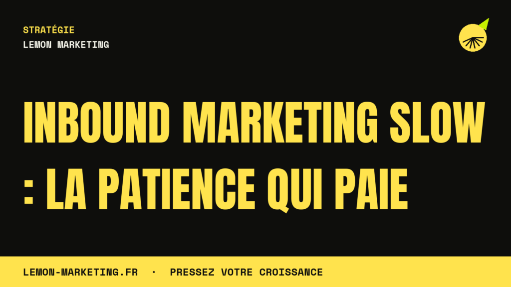 Inbound Marketing Slow : La Patience qui Paie