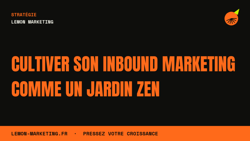 Cultiver son Inbound Marketing comme un Jardin Zen
