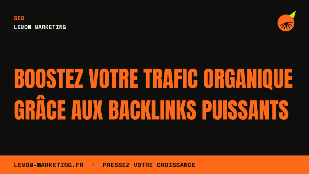 Boostez votre trafic organique grâce aux backlinks puissants
