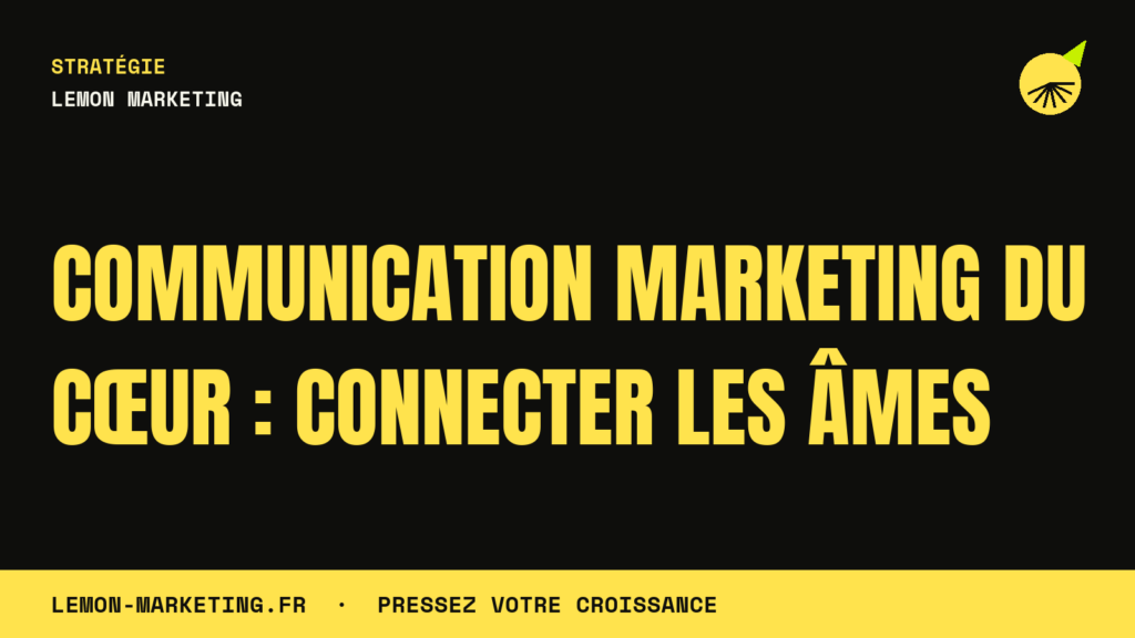 Communication Marketing du Cœur : Connecter les Âmes