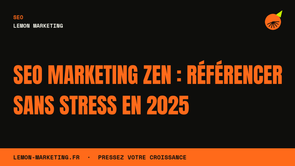 SEO Marketing Zen : Référencer Sans Stress en 2025
