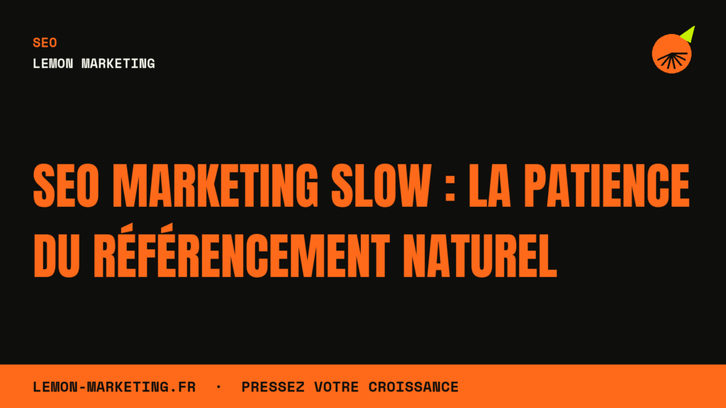 SEO Marketing Slow : La Patience du Référencement Naturel