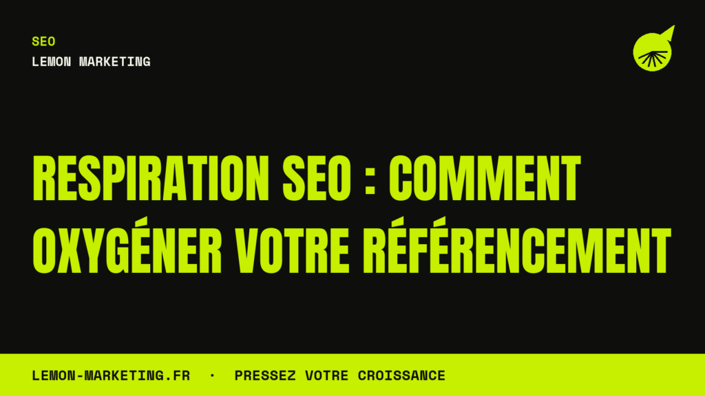 Respiration SEO : Comment Oxygéner Votre Référencement