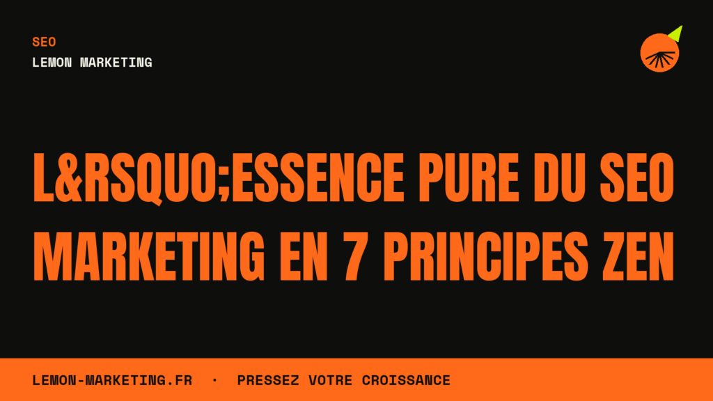L&rsquo;Essence Pure du SEO Marketing en 7 Principes Zen