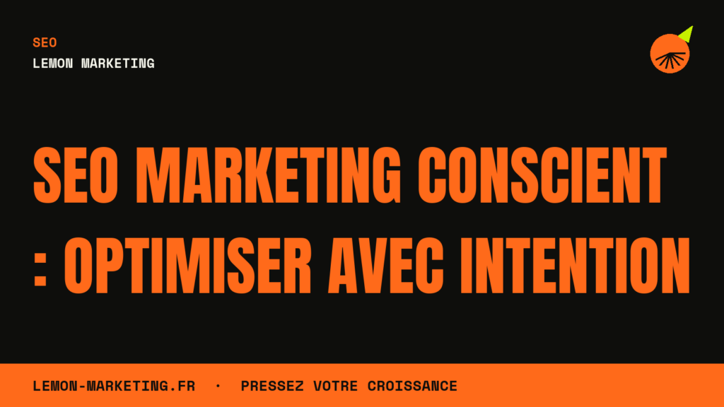 SEO Marketing Conscient : Optimiser Avec Intention