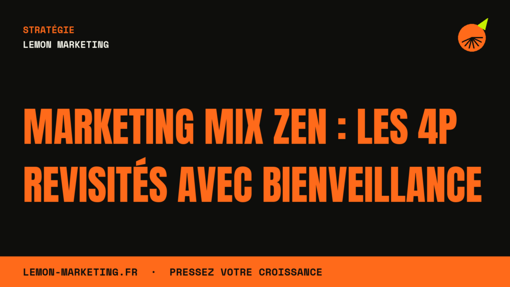 Marketing Mix Zen : Les 4P Revisités avec Bienveillance