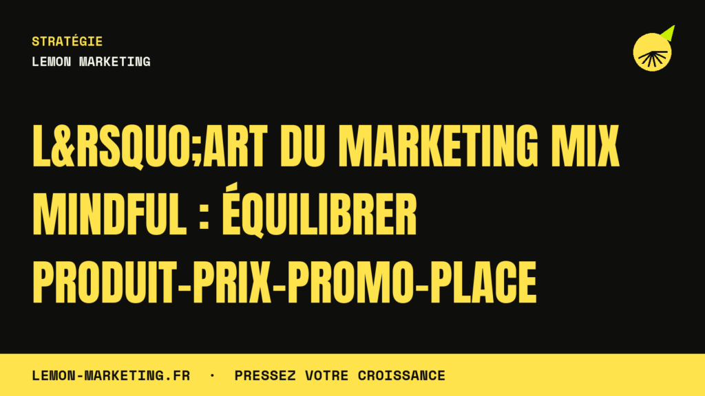 L&rsquo;Art du Marketing Mix Mindful : Équilibrer Produit-Prix-Promo-Place