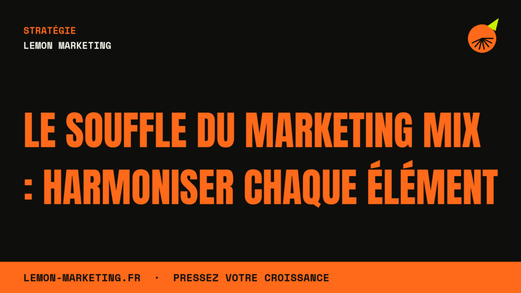 Le Souffle du Marketing Mix : Harmoniser Chaque Élément