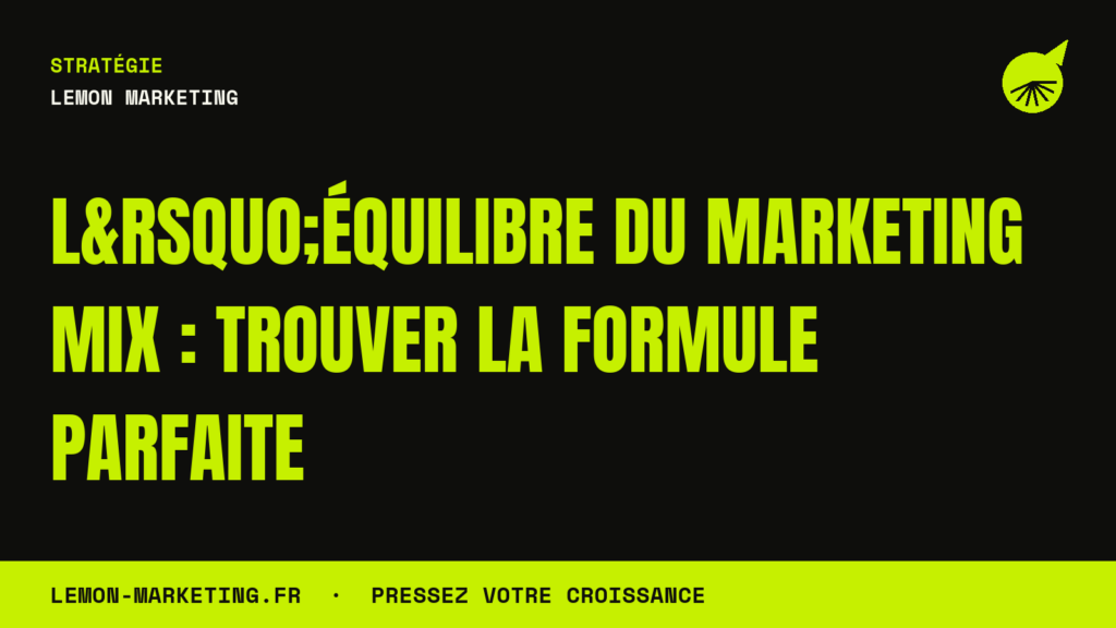 L&rsquo;Équilibre du Marketing Mix : Trouver la Formule Parfaite