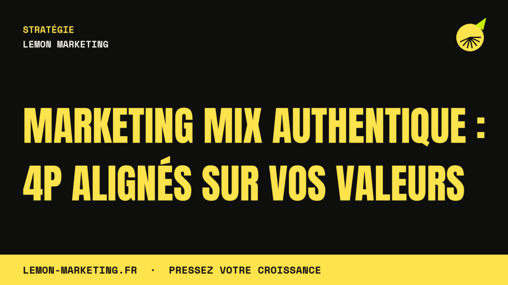Marketing Mix Authentique : 4P Alignés sur Vos Valeurs