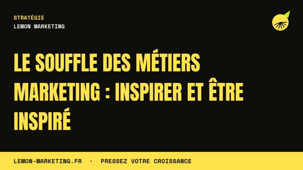 Le Souffle des Métiers Marketing : Inspirer et Être Inspiré