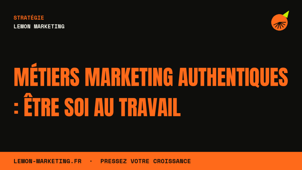 Métiers Marketing Authentiques : Être Soi au Travail