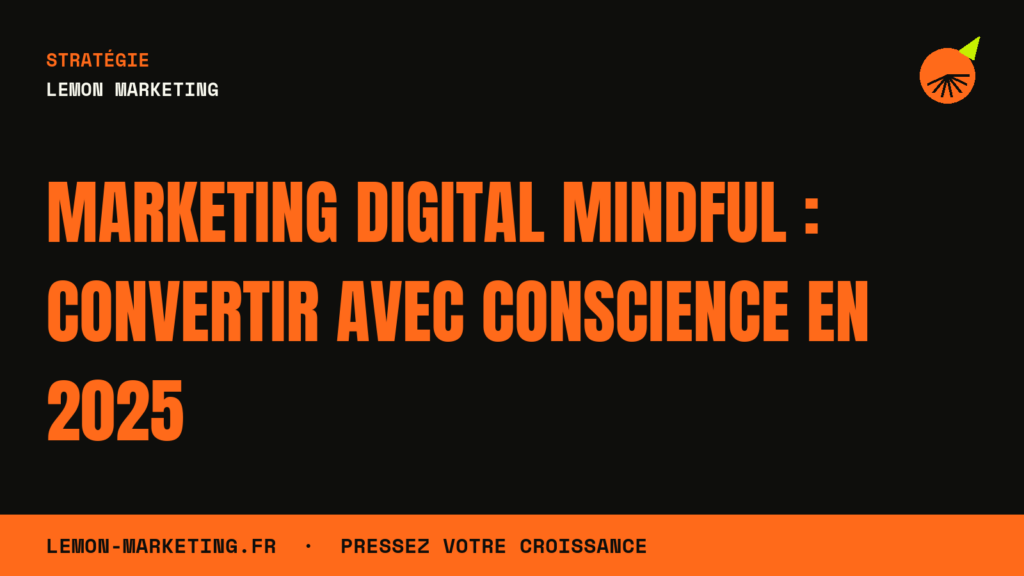 Marketing Digital Mindful : Convertir avec Conscience en 2025
