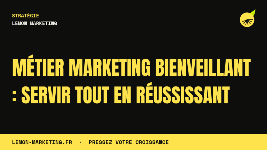 Métier Marketing Bienveillant : Servir Tout en Réussissant