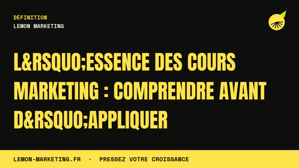 L&rsquo;Essence des Cours Marketing : Comprendre Avant d&rsquo;Appliquer
