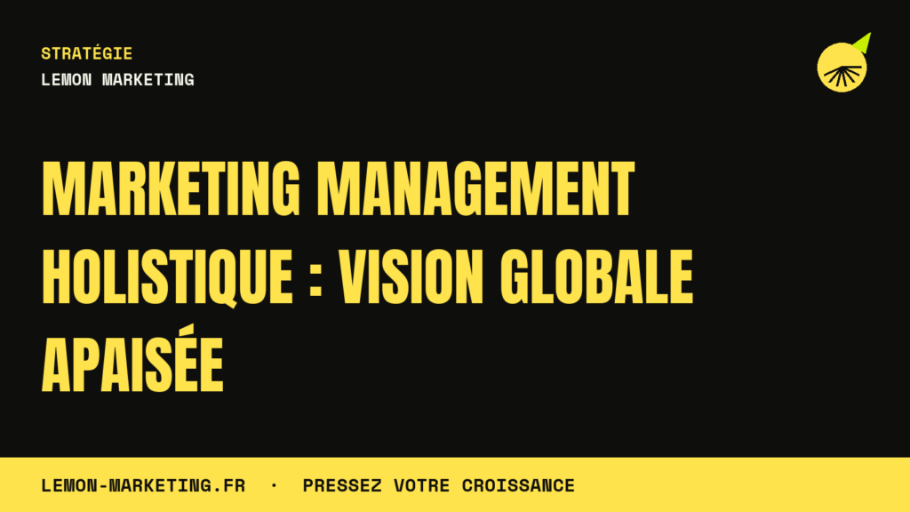 Marketing Management Holistique : Vision Globale Apaisée
