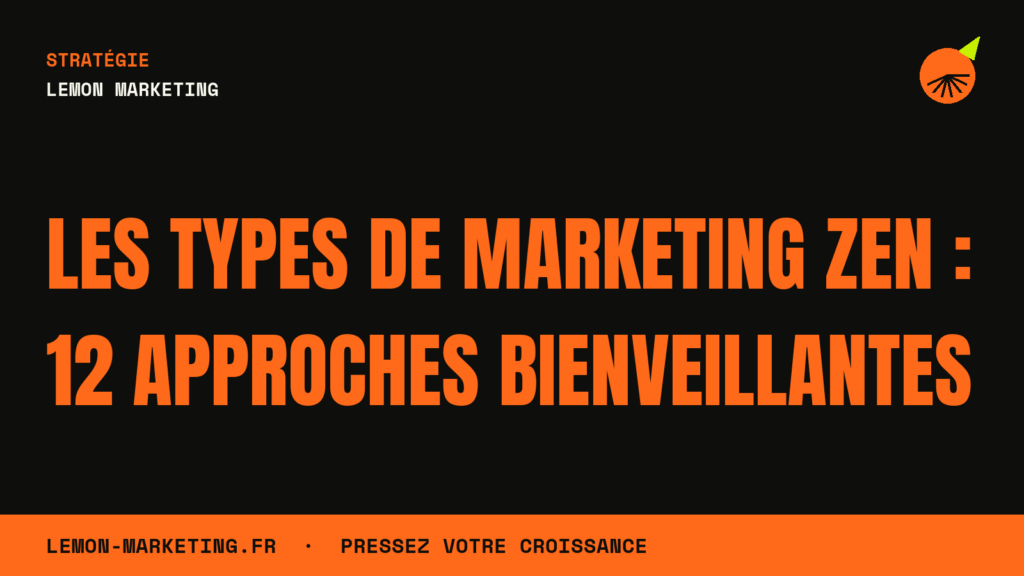 Les Types de Marketing Zen : 12 Approches Bienveillantes