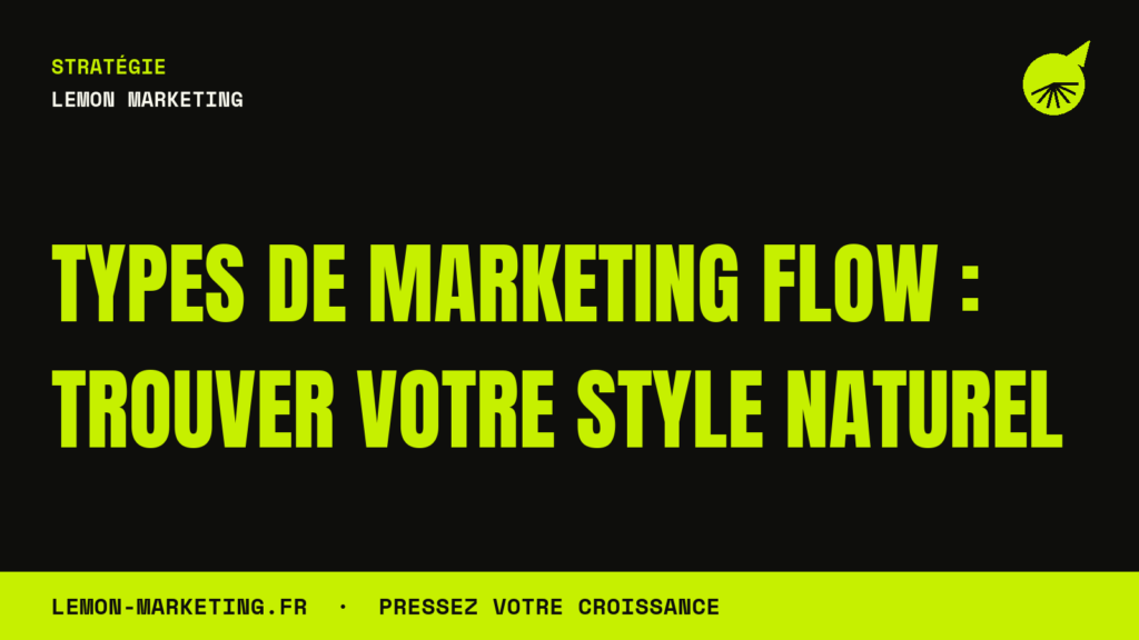 Types de Marketing Flow : Trouver Votre Style Naturel