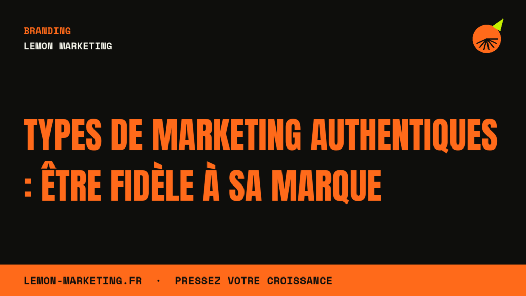 Types de Marketing Authentiques : Être Fidèle à sa Marque