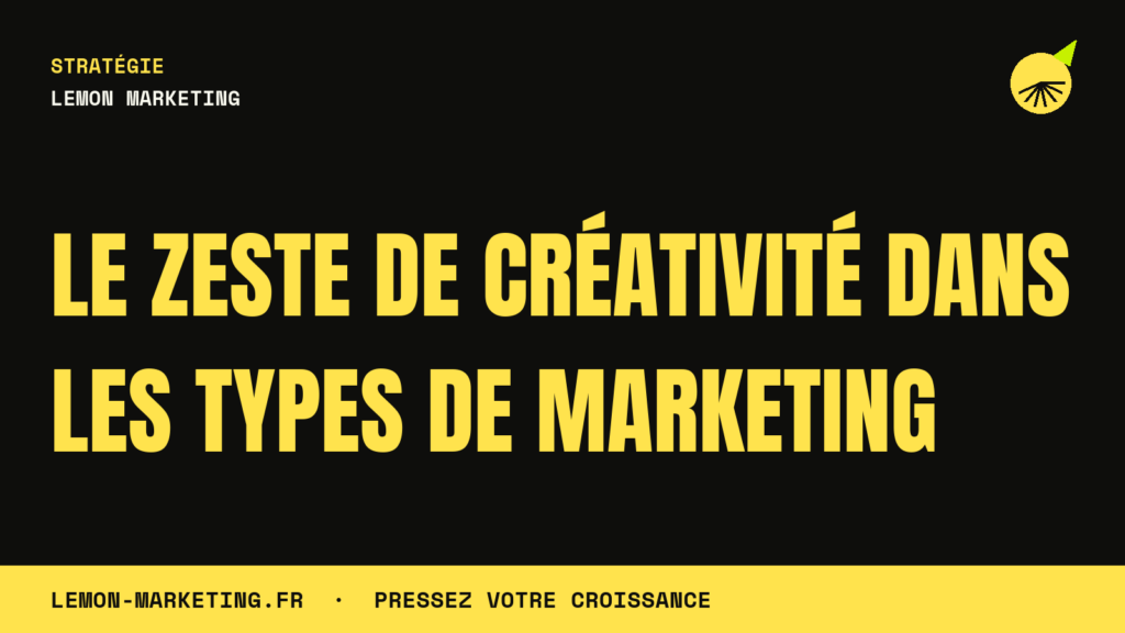 Le Zeste de Créativité dans les Types de Marketing