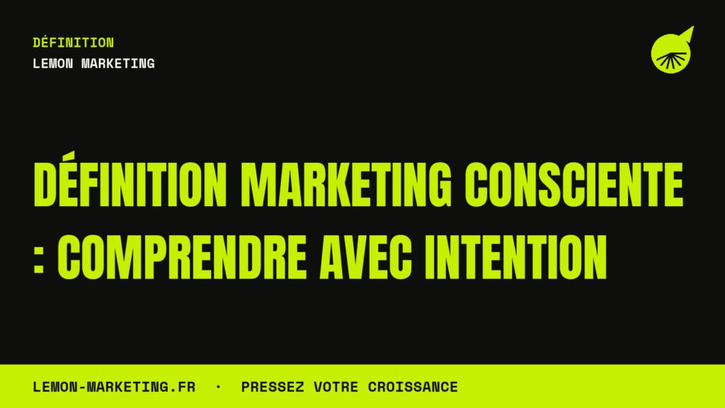 Définition Marketing Consciente : Comprendre Avec Intention