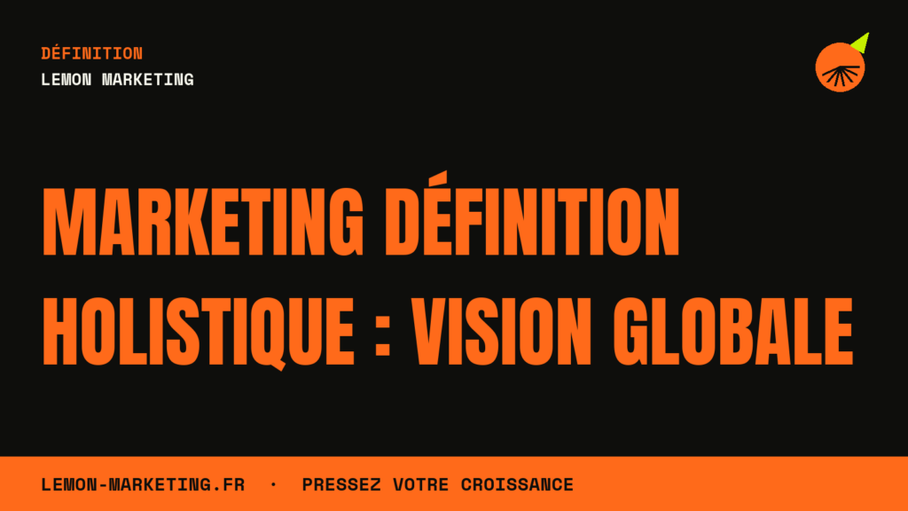 Marketing Définition Holistique : Vision Globale