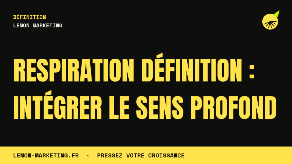 Respiration Définition : Intégrer le Sens Profond