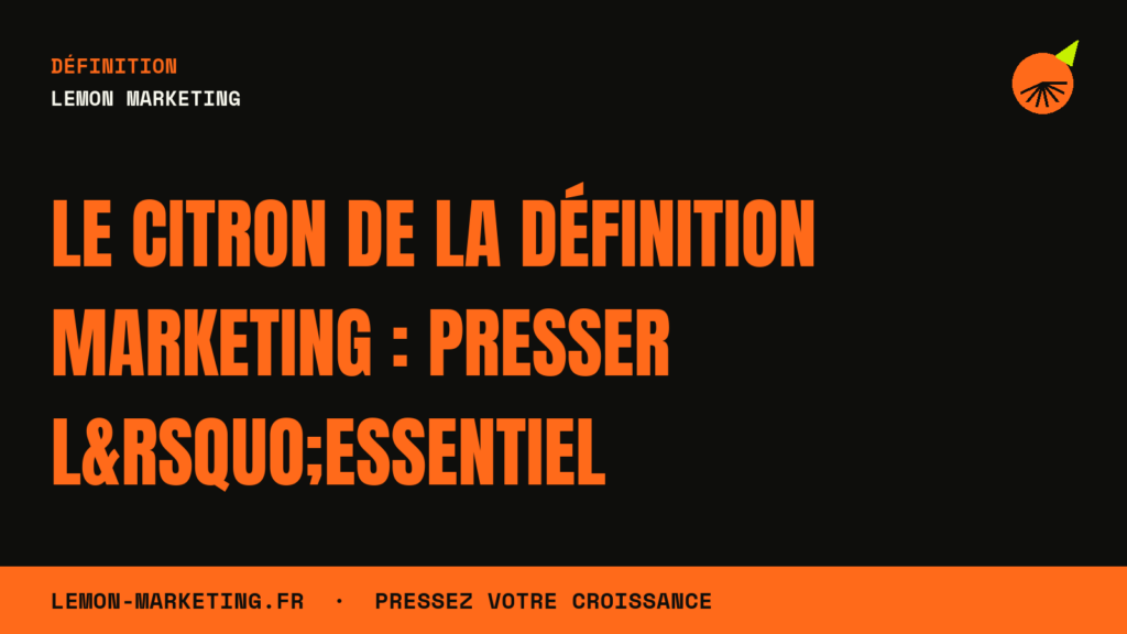 Le Citron de la Définition Marketing : Presser l&rsquo;Essentiel