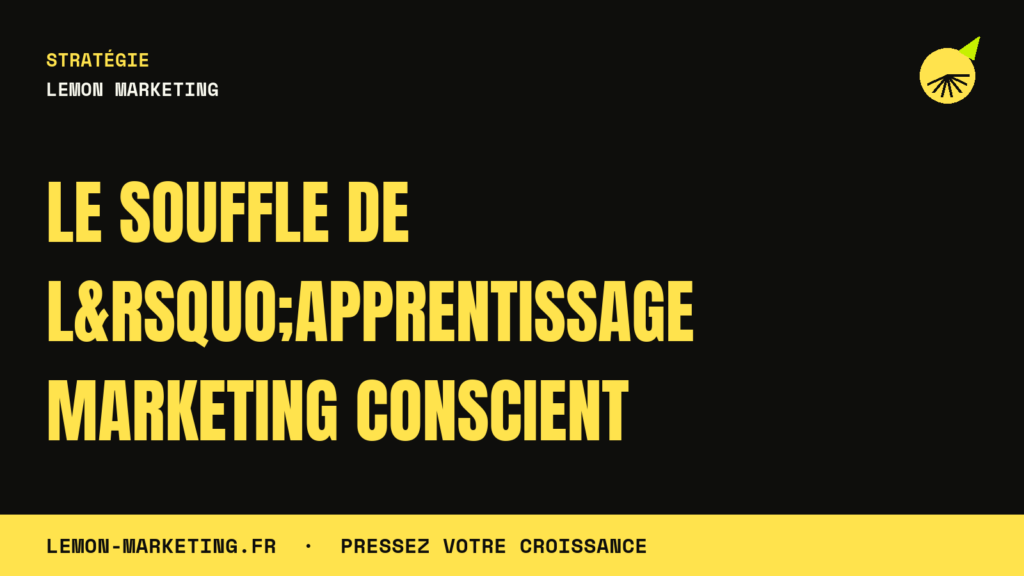 Le Souffle de l&rsquo;Apprentissage Marketing Conscient