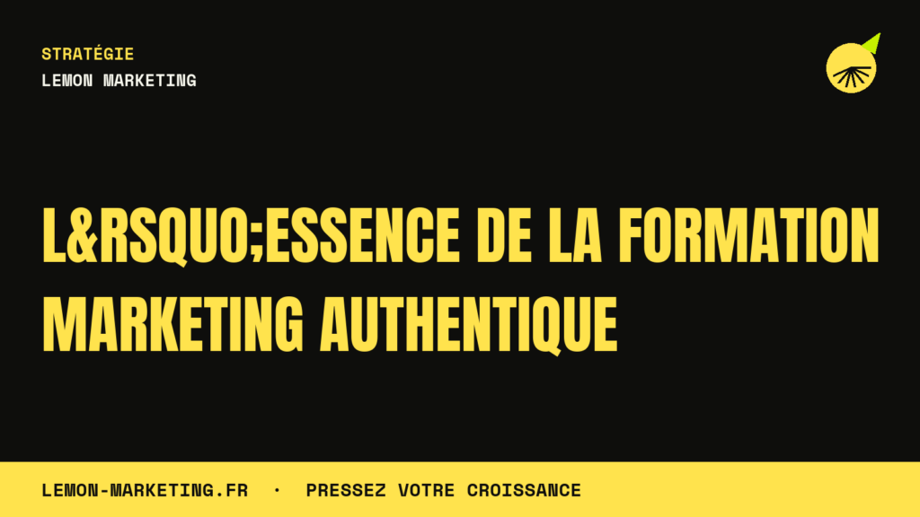 L&rsquo;Essence de la Formation Marketing Authentique