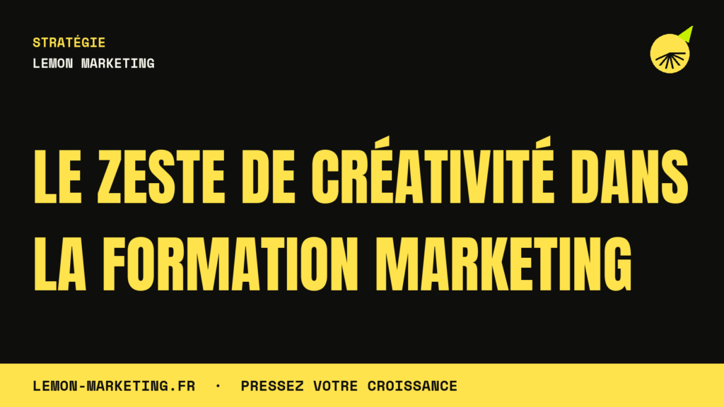 Le Zeste de Créativité dans la Formation Marketing