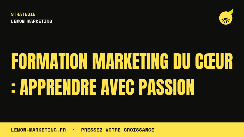 Formation Marketing du Cœur : Apprendre Avec Passion