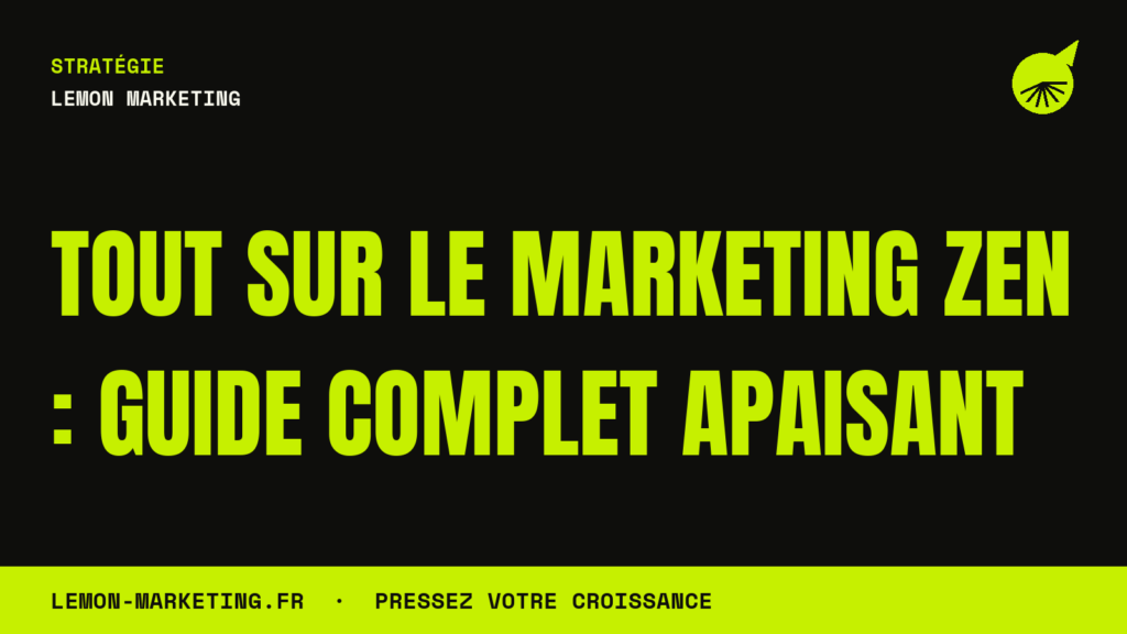 Tout sur le Marketing Zen : Guide Complet Apaisant