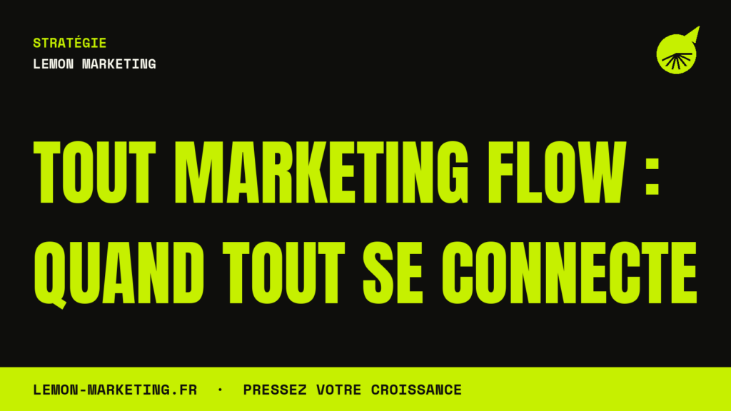 Tout Marketing Flow : Quand Tout Se Connecte