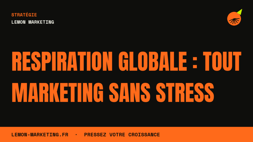 Respiration Globale : Tout Marketing Sans Stress