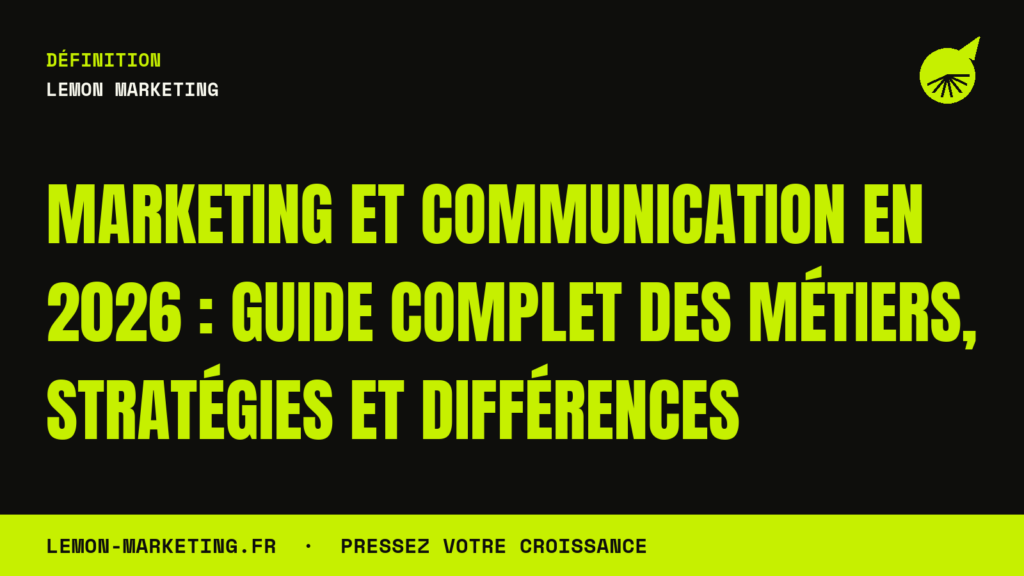 Marketing et Communication en 2026 : Guide Complet des Métiers, Stratégies et Différences