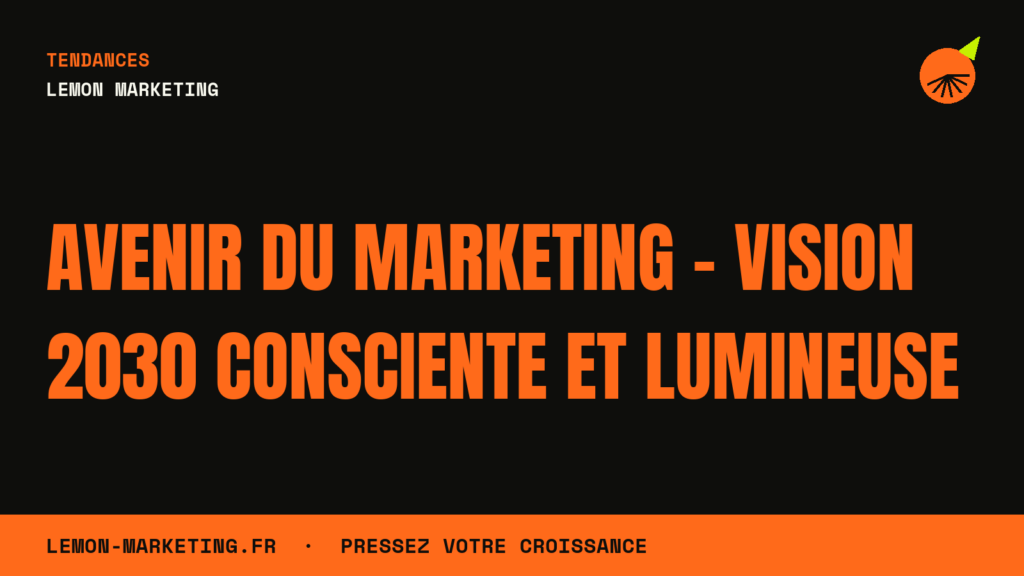 Avenir du Marketing – Vision 2030 Consciente et Lumineuse