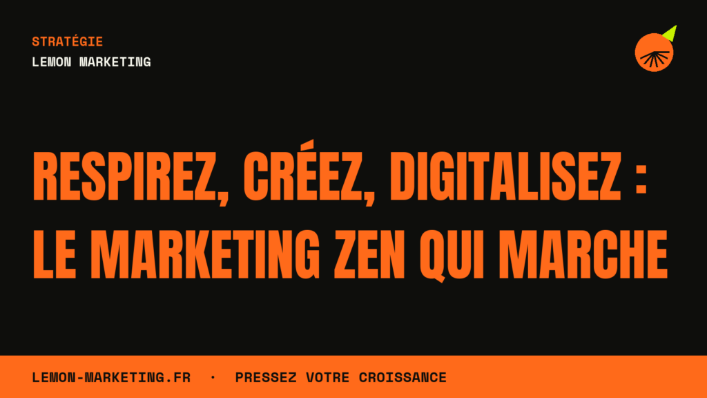 Respirez, Créez, Digitalisez : Le Marketing Zen qui Marche