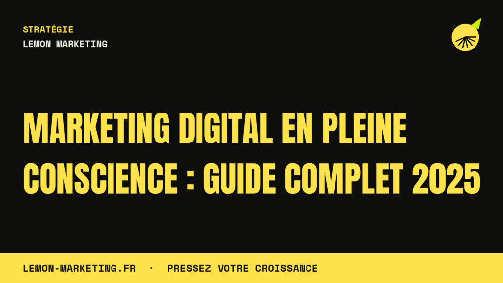 Marketing Digital en Pleine Conscience : Guide Complet 2025