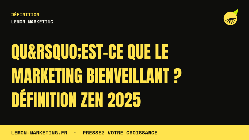 Qu&rsquo;est-ce que le Marketing Bienveillant ? Définition Zen 2025