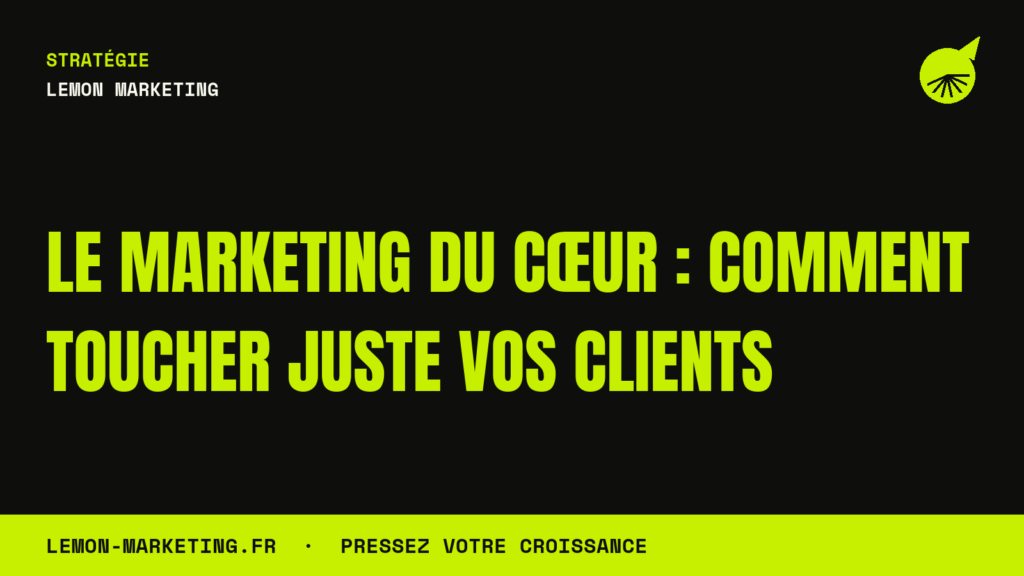 Le Marketing du Cœur : Comment Toucher Juste Vos Clients