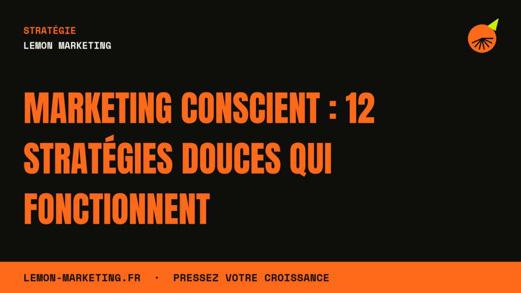 Marketing Conscient : 12 Stratégies Douces qui Fonctionnent